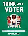 Think Like a Voter: A Kid's Guide to Shaping Our Country's Future (Adventures in Thinking Book 3)