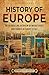 History of Europe: An Enthralling Overview of Major Events and Figures in Europe’s Past