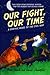 Our Fight, Our Time: a Grap...