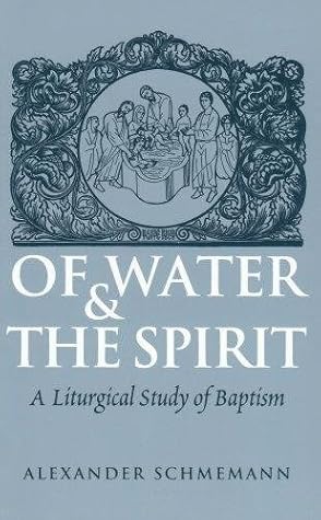 Of Water and the Spirit: A Liturgical Study of Baptism