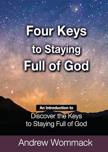 Four Keys to Staying Full of God: An Introduction to Discover the Keys to Staying Full of God (Kindle Edition)