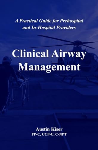 Clinical Airway Management: A Practical Guide for Prehospital and In-Hospital Providers (Kindle Edition)