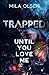 Trapped: Until You Love Me (Under Northern Skies, #1)