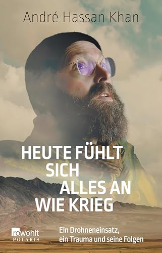 Heute fühlt sich alles an wie Krieg: Ein Drohneneinsatz, ein Trauma und seine Folgen (German Edition)