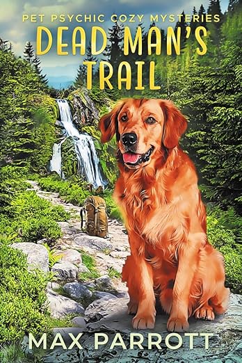 Dead Man's Trail: Psychic Sleuths and Talking Dogs (Pet Psychic Cozy Mysteries, #10)