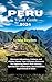 Peru Travel Guide 2024: Nav...