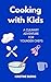 Cooking With Kids by Kristine Burns