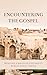 Encountering the Gospel