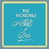The Incredible Life & Stories of Dad