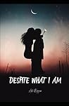 Despite What I am