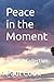 Peace in the Moment: A Poet...