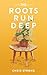 The Roots Run Deep by Chris Strong