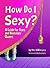 How Do I Sexy?: A Guide for...