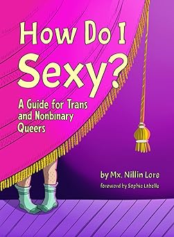 How Do I Sexy?: A Guide for Trans and Nonbinary Queers (Paperback)