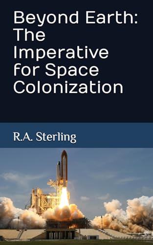 Beyond Earth: The Imperative for Space Colonization (Paperback)