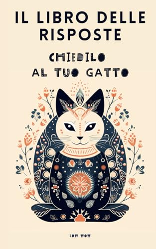 IL LIBRO DELLE RISPOSTE. CHIEDILO AL TUO GATTO: Per gli Amanti degli animali: Regali Divertenti - Libri Simpatici da Regalare Adulti e Ragazzi - Idea Regalo Originale (Italian Edition)