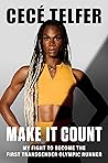 Make It Count: My Fight to Become the First Transgender Olympic Runner Make It Count: My Fight to Become the First Transgender Olympic Runner