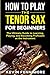 How to Play the Tenor Sax f...
