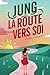 JUNG - La Route vers soi: P...