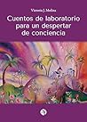 Cuentos de laboratorio para un despertar de conciencia by Victoria J. Molina