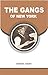 THE GANGS OF NEW YORK by Herbert Asbury THE GANGS OF NEW YORK by Herbert Asbury