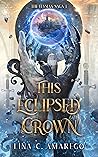This Eclipsed Crown by Lina C. Amarego