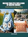 Unleash Your Style with a Book of Creative Crochet: Exclusive Patterns for Bags and Pillows