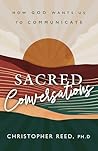 Sacred Conversations: How God Wants Us to Communicate Sacred Conversations: How God Wants Us to Communicate