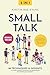 Small Talk [5-in-1]: 99 Techniques & Insights to Create Powerful Connections by Mastering the Art of Making Conversation. Build Rapport and Network with Ease by Knowing What to Say on Every Occasion