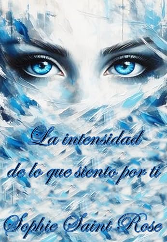 La intensidad de lo que siento por ti (Spanish Edition)