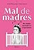 Mal De Madres. Más Complejo...