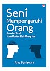 Seni Mempengaruhi Orang Lain by Arya Daniswara