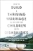 How to Build a Thriving Marriage as You Care for Children with Disabilities