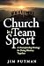 Church is a Team Sport by Jim Putman Church is a Team Sport by Jim Putman
