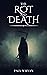 The Rot and Death (The Rot, #1)