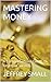 MASTERING MONEY: A Comprehe...