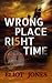 Wrong Place Ri5ht Time