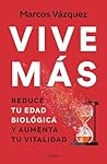 Vive Más. Reduce Tu Edad Biológica Y Aumenta Tu Vitalidad Vive Más. Reduce Tu Edad Biológica Y Aumenta Tu Vitalidad