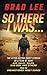 So There I Was... by Brad  Lee