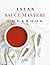 Asian Sauce Mastery Cookbook by L Tran