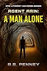 Agent Arin: A Man Alone (Epic Literary Universe Series)