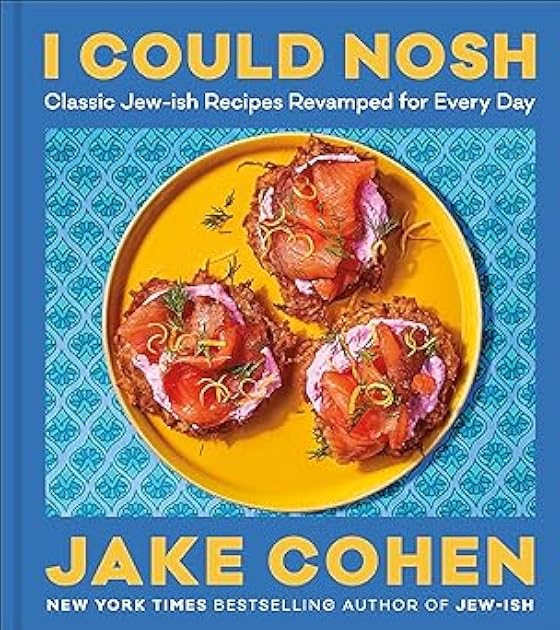 I Could Nosh: Classic Jew-ish Recipes Revamped for Every Day