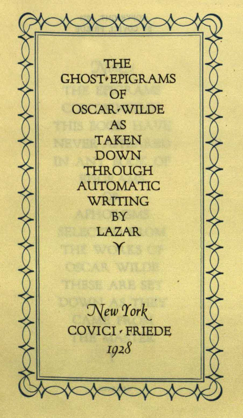 The Ghost Epigrams of Oscar Wilde as Taken Down Through Automatic Writing by Lazar.