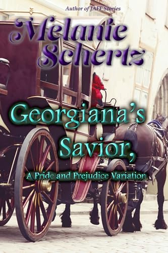 Georgiana's Savior, A Pride and Prejudice Variation (Kindle Edition)