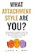 What Attachment Style Are Y...