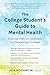The College Student’s Guide to Mental Health: Essential Wellness Strategies for Flourishing in College