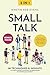 Small Talk [5-in-1]: 99 Techniques & Insights to Create Powerful Connections by Mastering the Art of Making Conversation. Build Rapport and Network with Ease by Knowing What to Say on Every Occasion