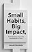 Small Habits, Big Impact by Martin Sun