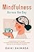 Mindfulness Across the Day: A Practical Daily Guide to Stop Overthinking, Calm Your Mind, and Be in the Present Moment