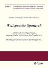 Weltsprache Spanisch: Variation, Soziolinguistik und geographische Verbreitung des Spanischen. Handbuch für das Studium der Hispanistik (Romanische Sprachen und ihre Didaktik 45) (German Edition)